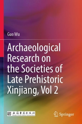 Archaeological Research on the Societies of Late Prehistoric Xinjiang, Vol 2 2023 ed.