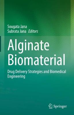 Alginate Biomaterial: Drug Delivery Strategies and Biomedical Engineering 2023 ed.