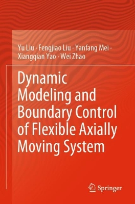 Dynamic Modeling and Boundary Control of Flexible Axially Moving System 2023 ed.