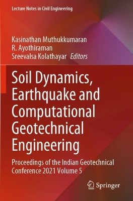 Soil Dynamics, Earthquake and Computational Geotechnical Engineering: Proceedings of the Indian Geotechnical Conference 2021 Volume 5 2023 ed.