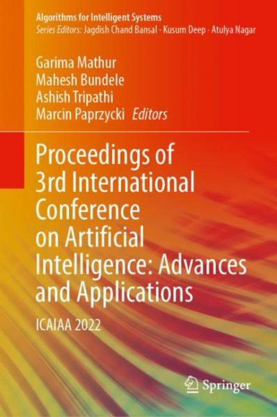 Proceedings of 3rd International Conference on Artificial Intelligence:  Advances and Applications: ICAIAA 2022 2023 ed.