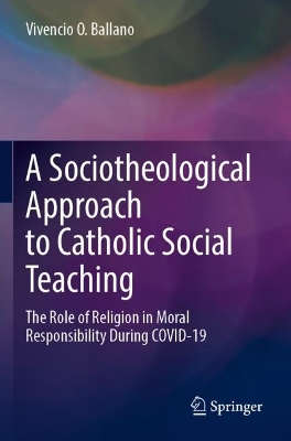 Sociotheological Approach to Catholic Social Teaching: The Role of Religion in Moral Responsibility During COVID-19 2022 ed.