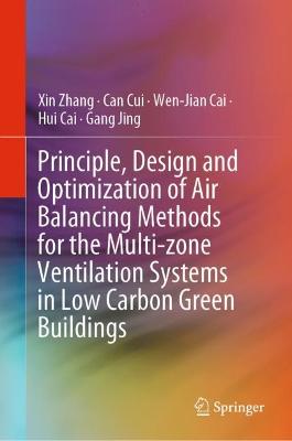 Principle, Design and Optimization of Air Balancing Methods for the  Multi-zone Ventilation Systems in Low Carbon Green Buildings 2023 ed.