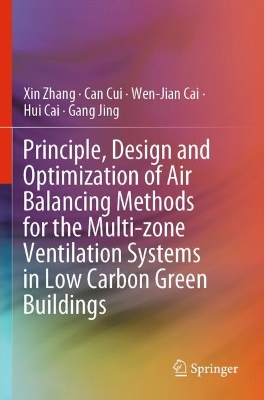Principle, Design and Optimization of Air Balancing Methods for the  Multi-zone Ventilation Systems in Low Carbon Green Buildings 2023 ed.