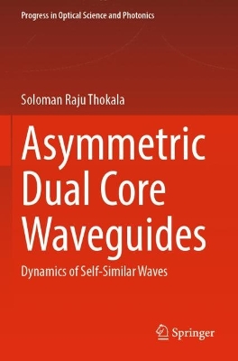 Asymmetric Dual Core Waveguides: Dynamics of Self-Similar Waves 2023 ed.