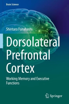 Dorsolateral Prefrontal Cortex: Working Memory and Executive Functions 2022 ed.