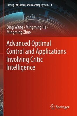 Advanced Optimal Control and Applications Involving Critic Intelligence 2023 ed.
