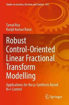 Robust Control-Oriented Linear Fractional Transform Modelling: Applications for the µ-Synthesis Based H Control 2023 ed.