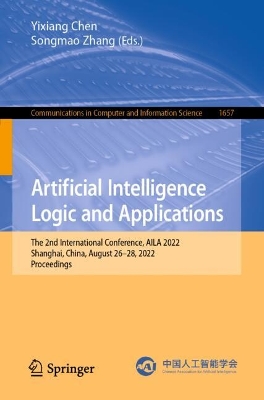 Artificial Intelligence Logic and Applications: The 2nd International Conference, AILA 2022, Shanghai, China, August 2628,  2022, Proceedings 1st ed. 2022