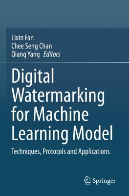 Digital Watermarking for Machine Learning Model: Techniques, Protocols and Applications 2023 ed.