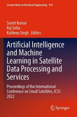 Artificial Intelligence and Machine Learning in Satellite Data Processing  and Services: Proceedings of the International Conference on Small Satellites, ICSS 2022 2023 ed.