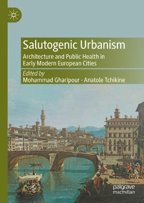 Salutogenic Urbanism: Architecture and Public Health in Early Modern European Cities 2023 ed.