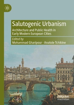 Salutogenic Urbanism: Architecture and Public Health in Early Modern European Cities 2023 ed.