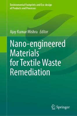 Nano-engineered Materials for Textile Waste Remediation 2023 ed.