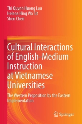 Cultural Interactions of English-Medium Instruction at Vietnamese Universities: The Western Proposition by the Eastern Implementation 2023 ed.