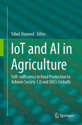 IoT and AI in Agriculture: Self- sufficiency in Food Production to Achieve Society 5.0 and SDG's Globally