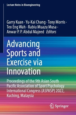 Advancing Sports and Exercise via Innovation: Proceedings of the 9th Asian South Pacific Association of Sport Psychology  International Congress (ASPASP) 2022, Kuching, Malaysia 2023 ed.