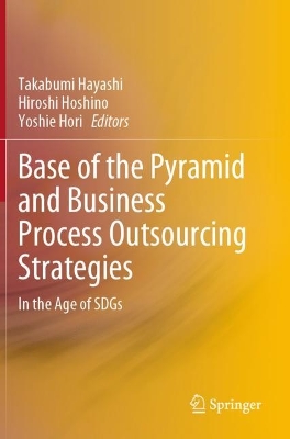 Base of the Pyramid and Business Process Outsourcing Strategies: In the Age of SDGs 2023 ed.