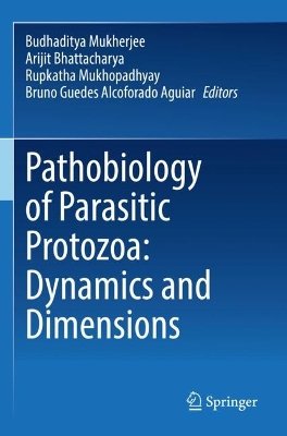 Pathobiology of Parasitic Protozoa: Dynamics and Dimensions 2023 ed.