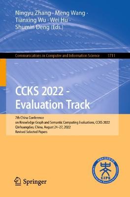 CCKS 2022 - Evaluation Track: 7th China Conference on Knowledge Graph and Semantic Computing Evaluations,  CCKS 2022, Qinhuangdao, China, August 2427, 2022, Revised Selected Papers 1st ed. 2022