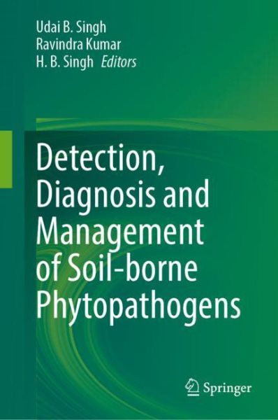 Detection, Diagnosis and Management of Soil-borne Phytopathogens 2023 ed.