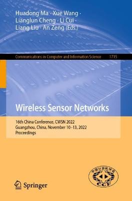 Wireless Sensor Networks: 16th China Conference, CWSN 2022, Guangzhou, China, November 1013, 2022,  Proceedings 1st ed. 2022