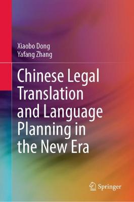 Chinese Legal Translation and Language Planning in the New Era 2023 ed.