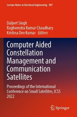 Computer Aided Constellation Management and Communication Satellites: Proceedings of the International Conference on Small Satellites, ICSS 2022 2023 ed.