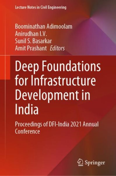 Deep Foundations for Infrastructure Development in India: Proceedings of DFI-India 2021 Annual Conference 2023 ed.