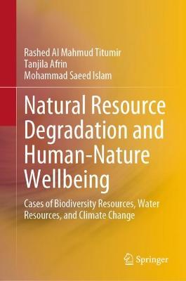 Natural Resource Degradation and Human-Nature Wellbeing: Cases of Biodiversity Resources, Water Resources, and Climate Change