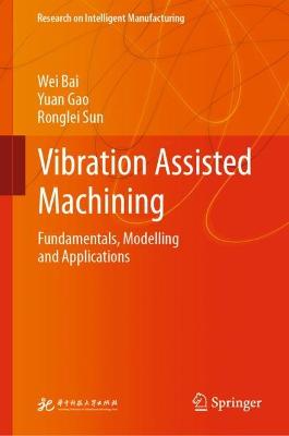 Vibration Assisted Machining: Fundamentals, Modelling and Applications 2023 ed.
