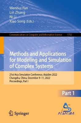 Methods and Applications for Modeling and Simulation of Complex Systems: 21st Asia Simulation Conference, AsiaSim 2022, Changsha, China, December  9-11, 2022, Proceedings, Part I 1st ed. 2022