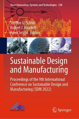 Sustainable Design and Manufacturing: Proceedings of the 9th International Conference on Sustainable Design and  Manufacturing (SDM 2022) 2023 ed.