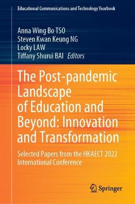 Post-pandemic Landscape of Education and Beyond: Innovation and Transformation: Selected Papers from the HKAECT 2022 International Conference