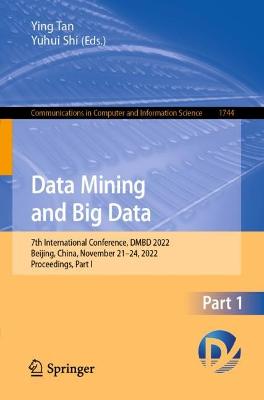 Data Mining and Big Data: 7th International Conference, DMBD 2022, Beijing, China, November 2124,  2022, Proceedings, Part I 1st ed. 2022