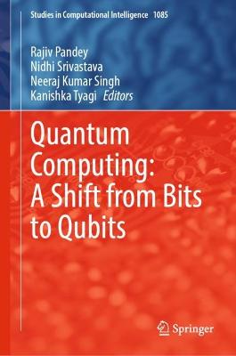 Quantum Computing: A Shift from Bits to Qubits 2023 ed.