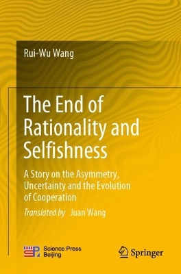 End of Rationality and Selfishness: A Story on the Asymmetry, Uncertainty and the Evolution of Cooperation 2023 ed.