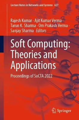 Soft Computing: Theories and Applications: Proceedings of SoCTA 2022 1st ed. 2023