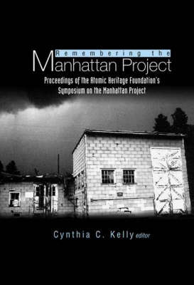 Remembering The Manhattan Project - Perspectives On The Making Of The Atomic  Bomb & Its Legacy