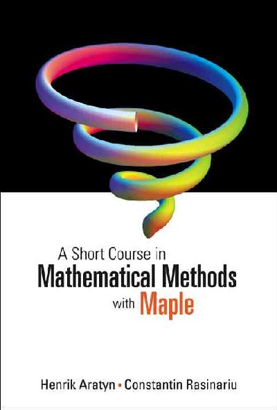 Short Course In Mathematical Methods With Maple, A