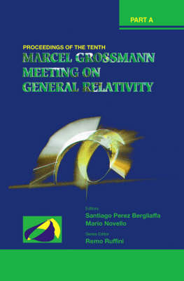 Tenth Marcel Grossmann Meeting, The: On Recent Developments In Theoretical  And Experimental General Relativity, Gravitation And Relativistic Field Theories - Proceedings Of The Mg10 Meeting (In 3 Volumes)