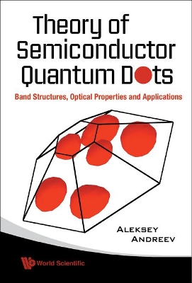 Theory Of Semiconductor Quantum Dots: Band Structure, Optical Properties And  Applications: Band Structure, Optical Properties and Applications