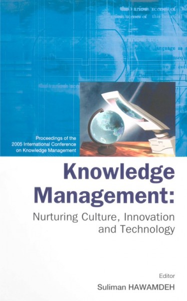 Knowledge Management: Nurturing Culture, Innovation, and Technology, Proceedings of the 2005   International Conference on Knowledge Management illustrated edition