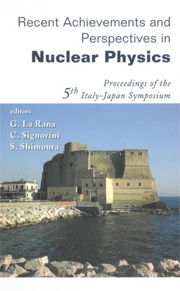 Recent Achievements and Perspectives in Nuclear Physics: Proceedings of the 5th Italy-Japan Symposium Naples, Italy 3-7 November 2004 illustrated edition