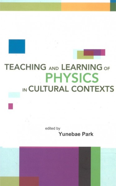 Teaching and Learning of Physics in Cultural Contexts: Proceedings of the International Conference on Physics Education in Cultural   Contexts