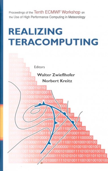 Realizing Teracomputing: Proceedings of the Tenth ECMWF Workshop on the Use of High Performance   Computers in Meteorology Reading, UK, 4 - 8 November 2002