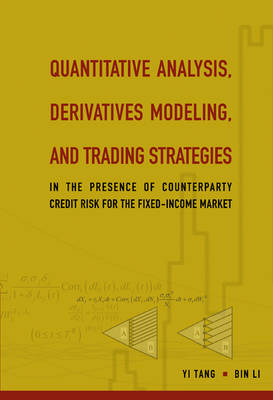 Quantitative Analysis, Derivatives Modeling, and Trading Strategies: In the Presence of Counterparty Credit Risk for the Fixed-Income Market