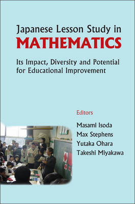 Japanese Lesson Study in Mathematics: Its Impact, Diversity and Potential for Educational Improvement illustrated edition