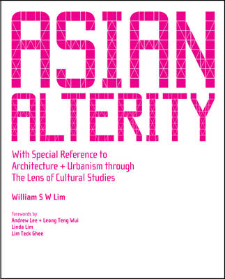 Asian Alterity: With Special Reference to Architecture and Urbanism Through the Lens of   Cultural Studies illustrated edition