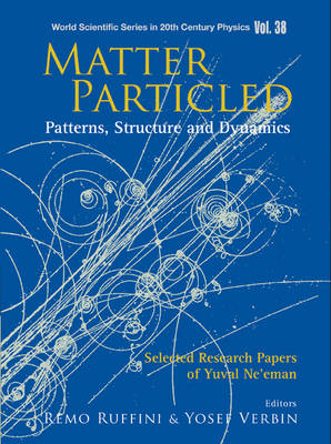 Matter Particled, Patterns, Structure and Dynamics: Selected Research Papers of Yuval Ne'eman